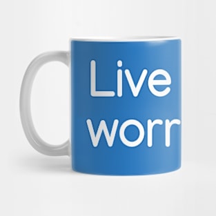 Live more, worry less. White Mug